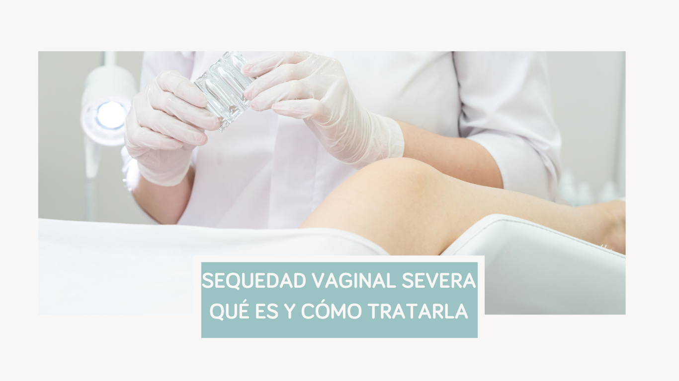 Sequedad vaginal severa: qué es y cómo tratarla - Ammo